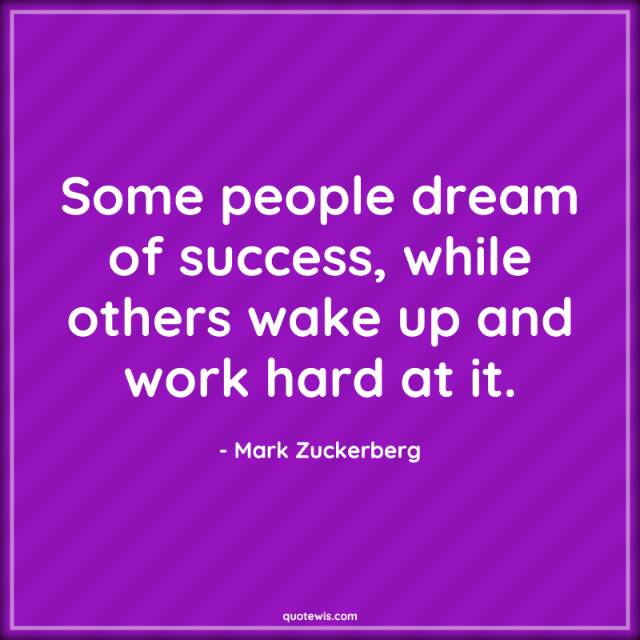 Some people dream of success, while others wake up and work hard at it. Some people dream of success, while others wake up and work hard at it.