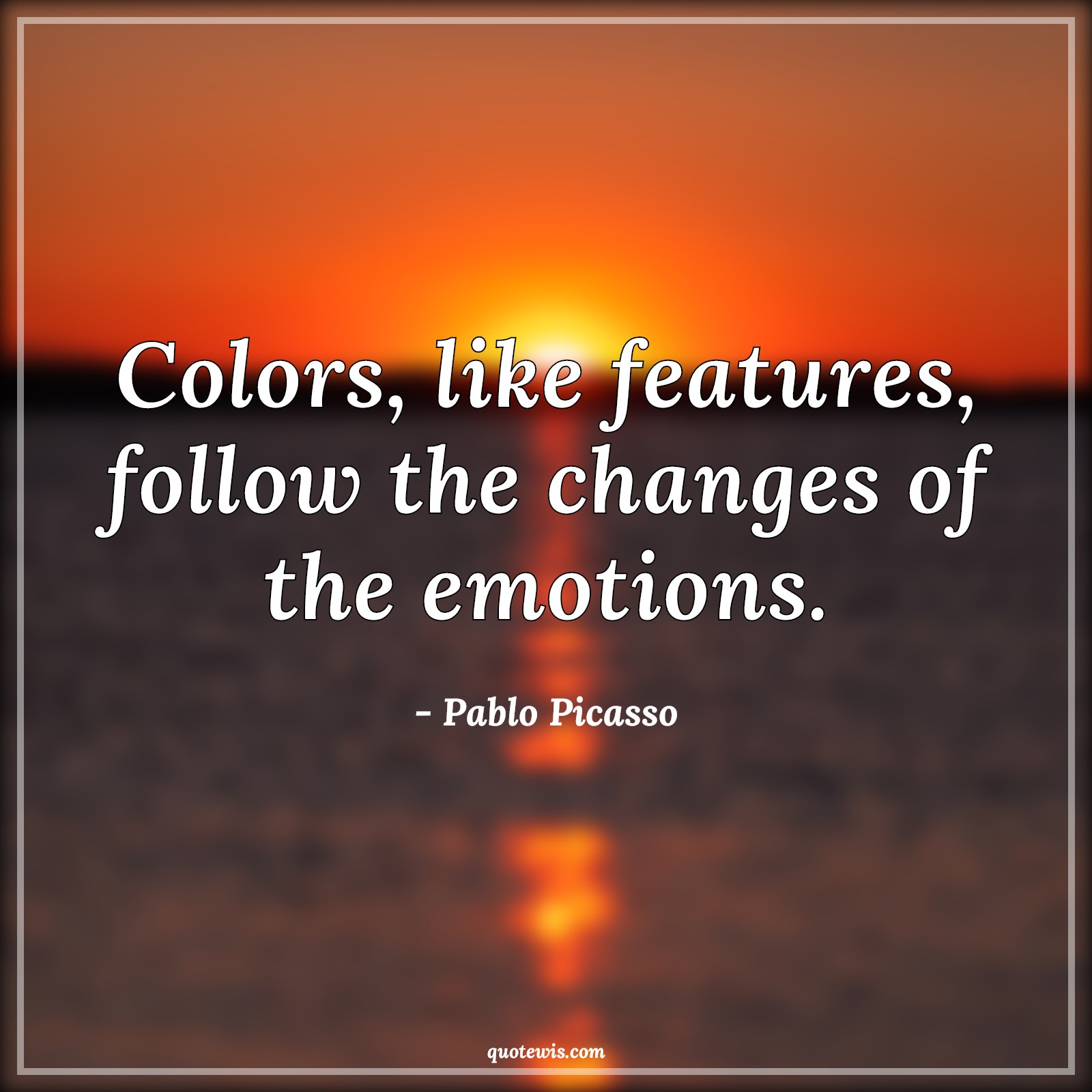 Colors, like features, follow the changes of the emotions. - Pablo Picasso Quotes |  Color Quotes, Emotion Quotes, Change Quotes, Colors, like features, follow the changes of the emotions. - Pablo Picasso Quotes |  Color Quotes, Emotion Quotes, Change Quotes,