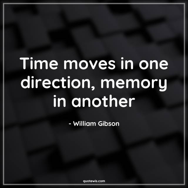 Time moves in one direction, memory in another Time moves in one direction, memory in another