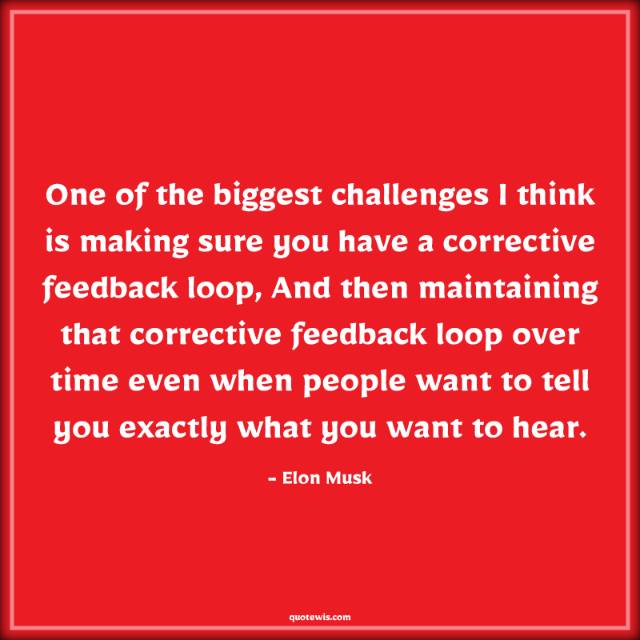 One of the biggest challenges I think is making sure you have a corrective feedback loop, And then maintaining that corrective feedback loop over time even when people want to tell you exactly what you want to hear. One of the biggest challenges I think is making sure you have a corrective feedback loop, And then maintaining that corrective feedback loop over time even when people want to tell you exactly what you want to hear.