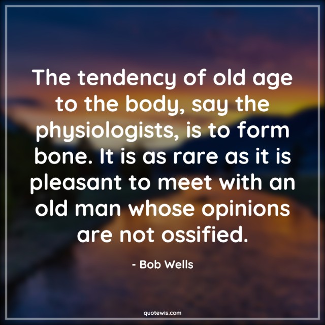 The tendency of old age to the body, say the physiologists, is to form bone. It is as rare as it is pleasant to meet with an old man whose opinions are not ossified. The tendency of old age to the body, say the physiologists, is to form bone. It is as rare as it is pleasant to meet with an old man whose opinions are not ossified.