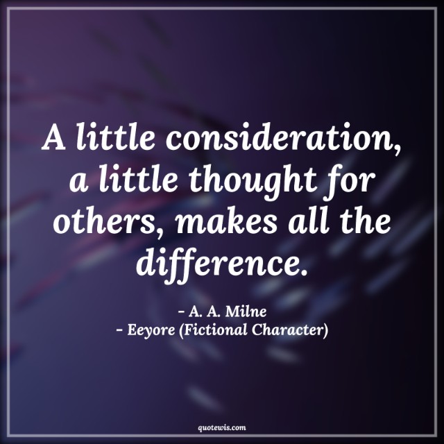 A little consideration, a little thought for others, makes all the difference. A little consideration, a little thought for others, makes all the difference.