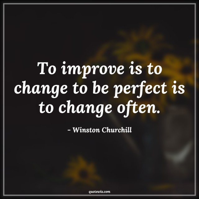 To improve is to change to be perfect is to change often. To improve is to change to be perfect is to change often.