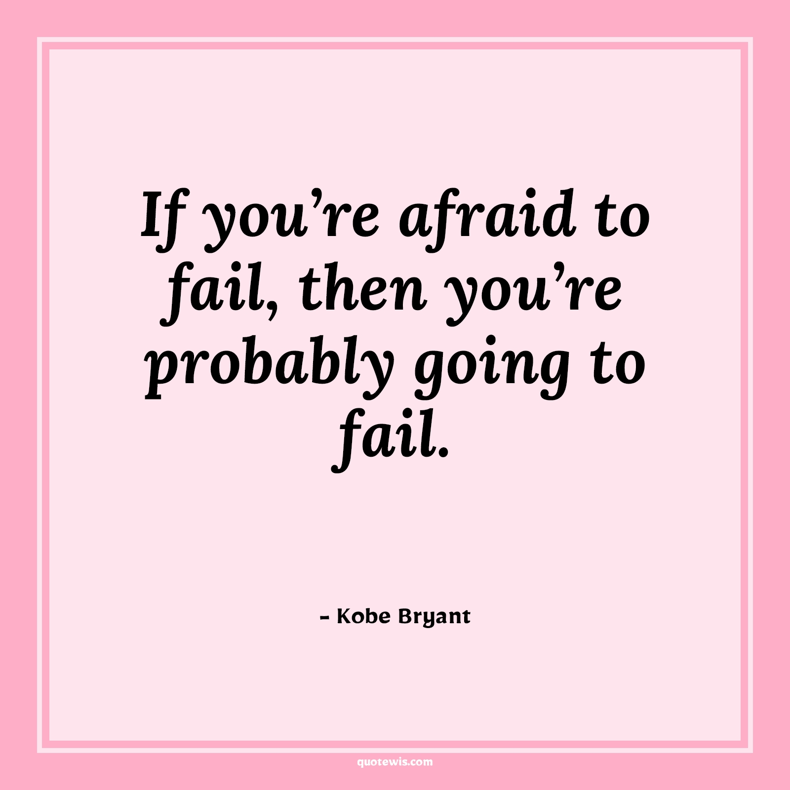 If you’re afraid to fail, then you’re probably going to fail. If you’re afraid to fail, then you’re probably going to fail.