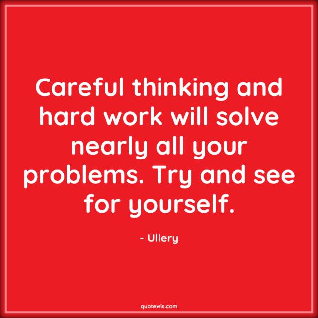 Careful thinking and hard work will solve nearly all your problems. Try and see for yourself. Careful thinking and hard work will solve nearly all your problems. Try and see for yourself.