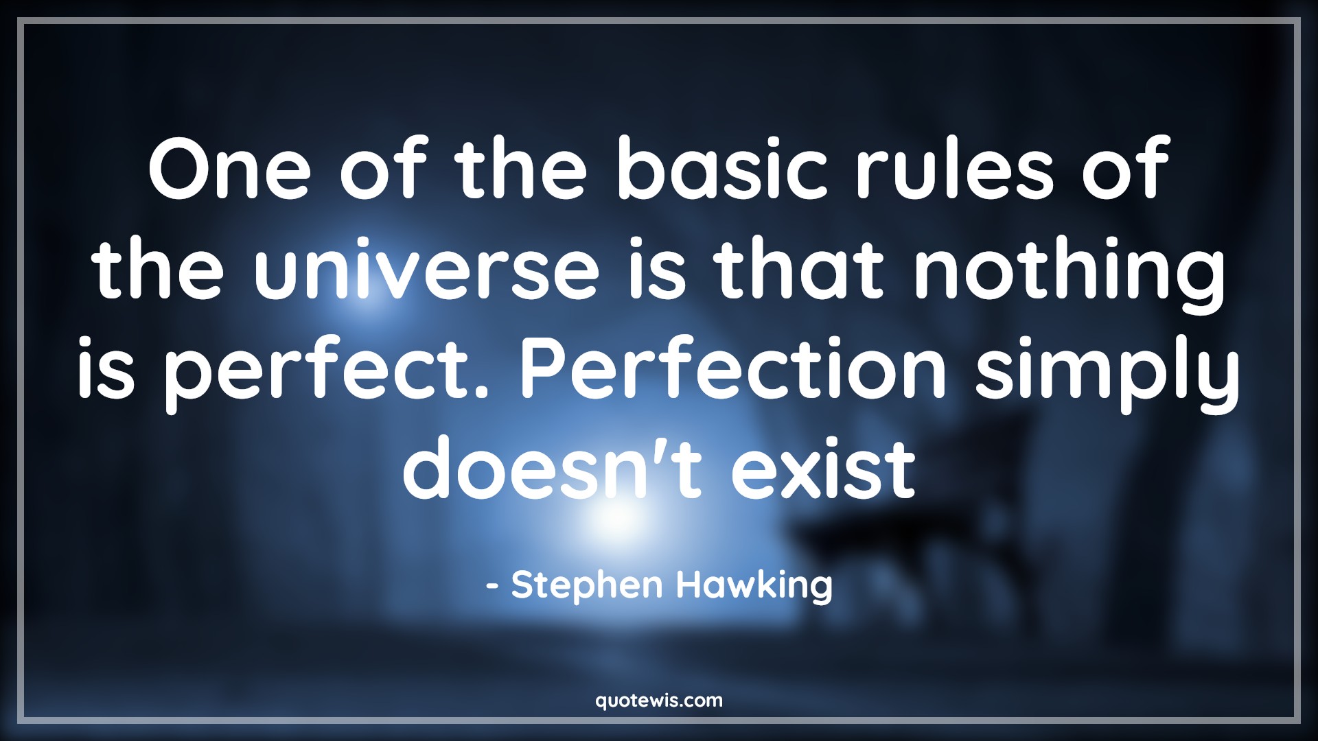One of the basic rules of the universe is that nothing is perfect. Perfection simply doesn't exist - Stephen Hawking Quotes |  Perfection Quotes, Universe Quotes, Nothing Quotes,