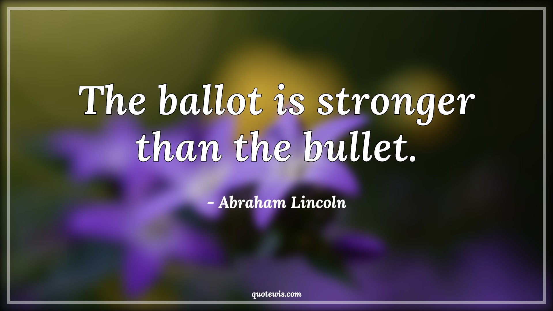 The ballot is stronger than the bullet. - Abraham Lincoln Quotes |  Democracy Quotes, Elections Quotes, Politics Quotes,