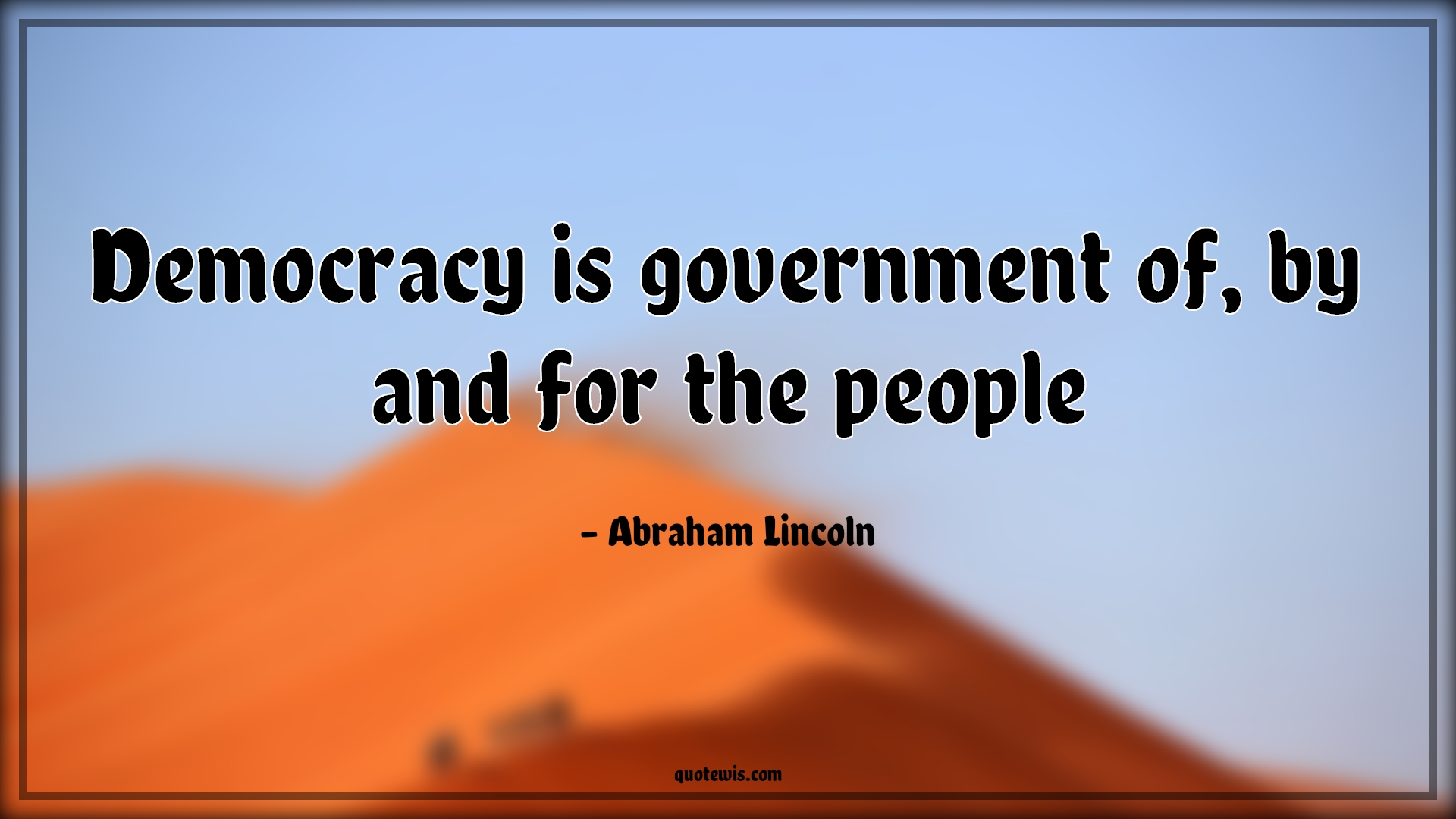Democracy is government of, by and for the people - Abraham Lincoln Quotes |  Democracy Quotes, Politics Quotes, Government Quotes, People Quotes,