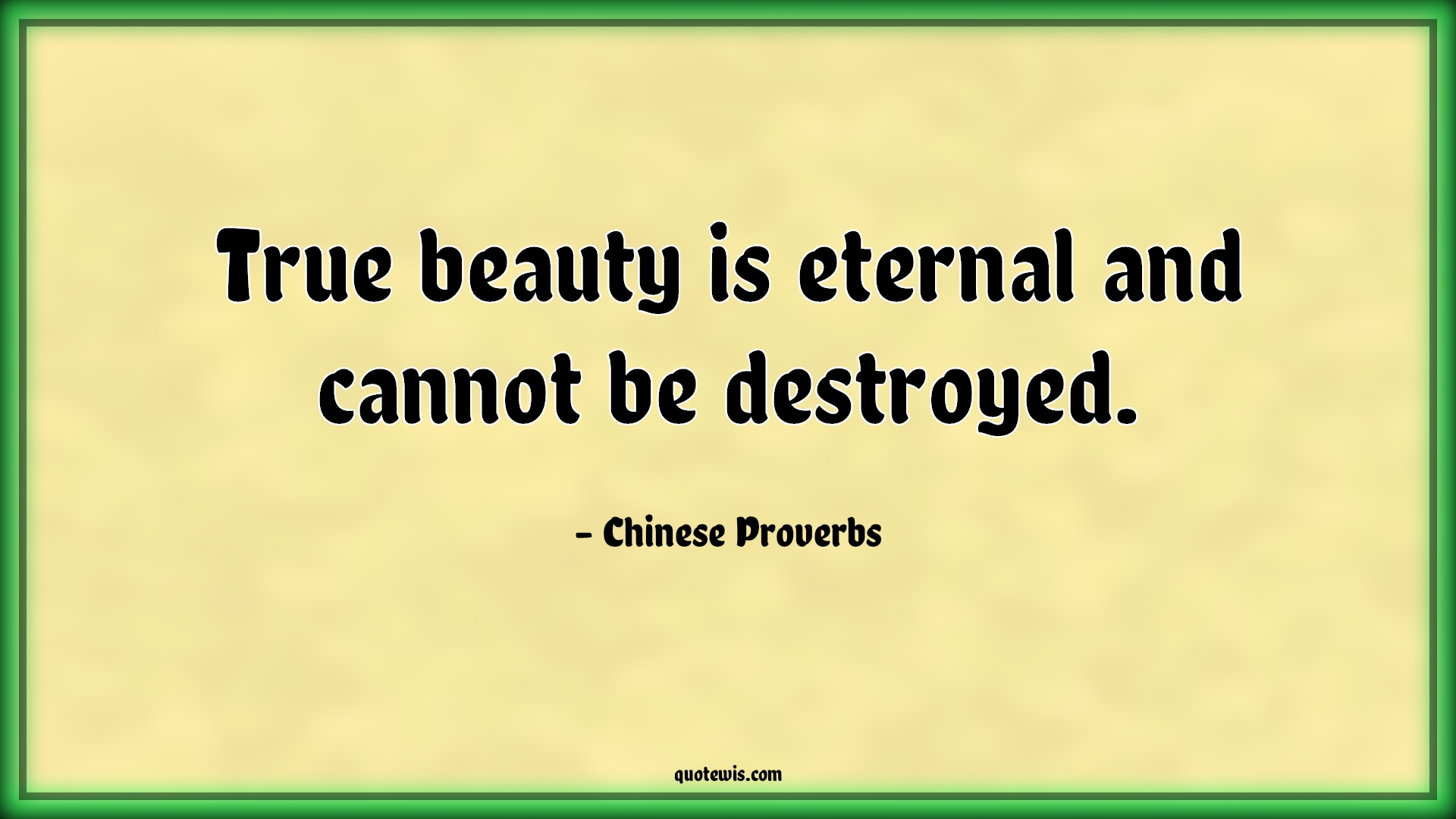 True beauty is eternal and cannot be destroyed. - Chinese Proverbs Quotes |  Beauty Quotes, True beauty Quotes, Eternal Quotes, Destroy Quotes, Inner beauty Quotes,