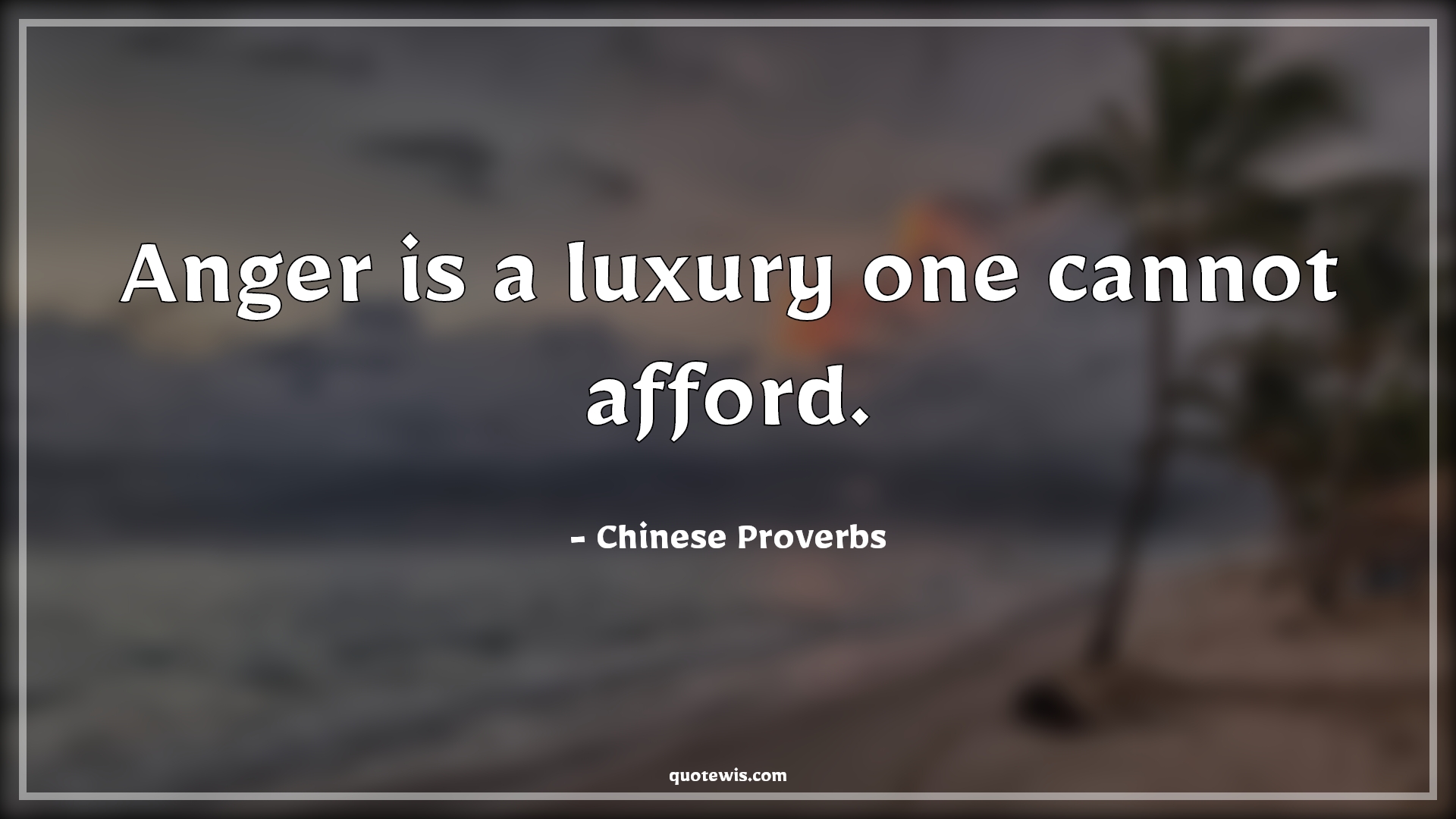 Anger is a luxury one cannot afford. - Chinese Proverbs Quotes |  Anger Quotes, Luxury Quotes,