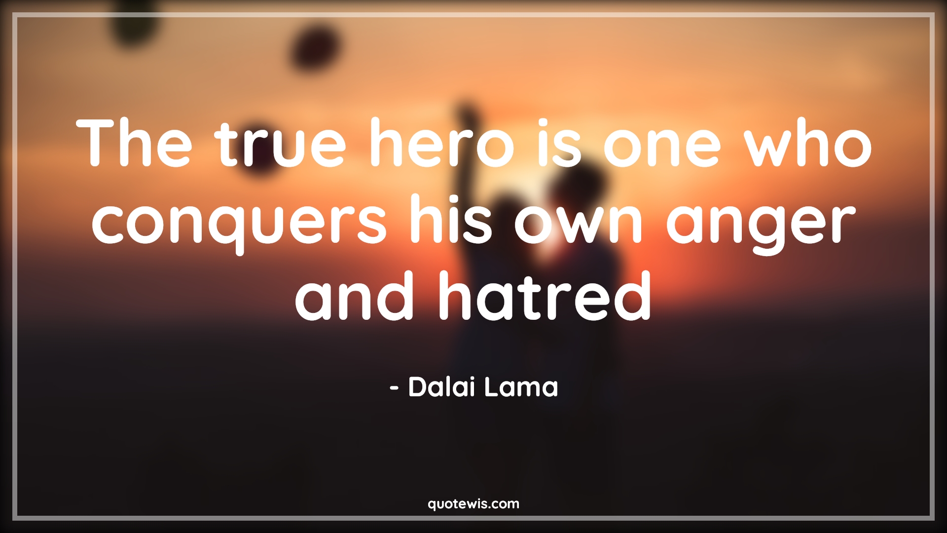 The true hero is one who conquers his own anger and hatred. - Dalai Lama Quotes | 