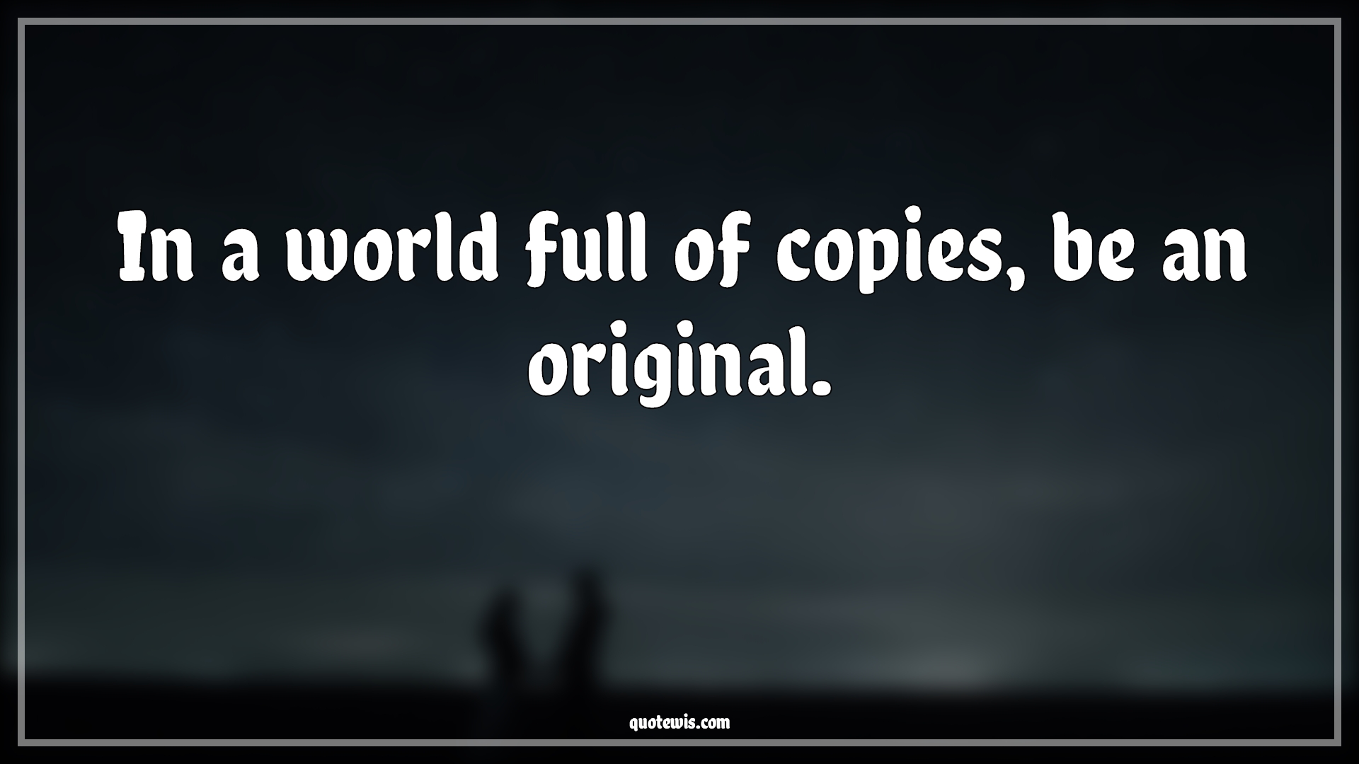 In a world full of copies, be an original. - Anonymous Quotes |  In A World Full Of Quotes, Original Quotes, Be-yourself Quotes,