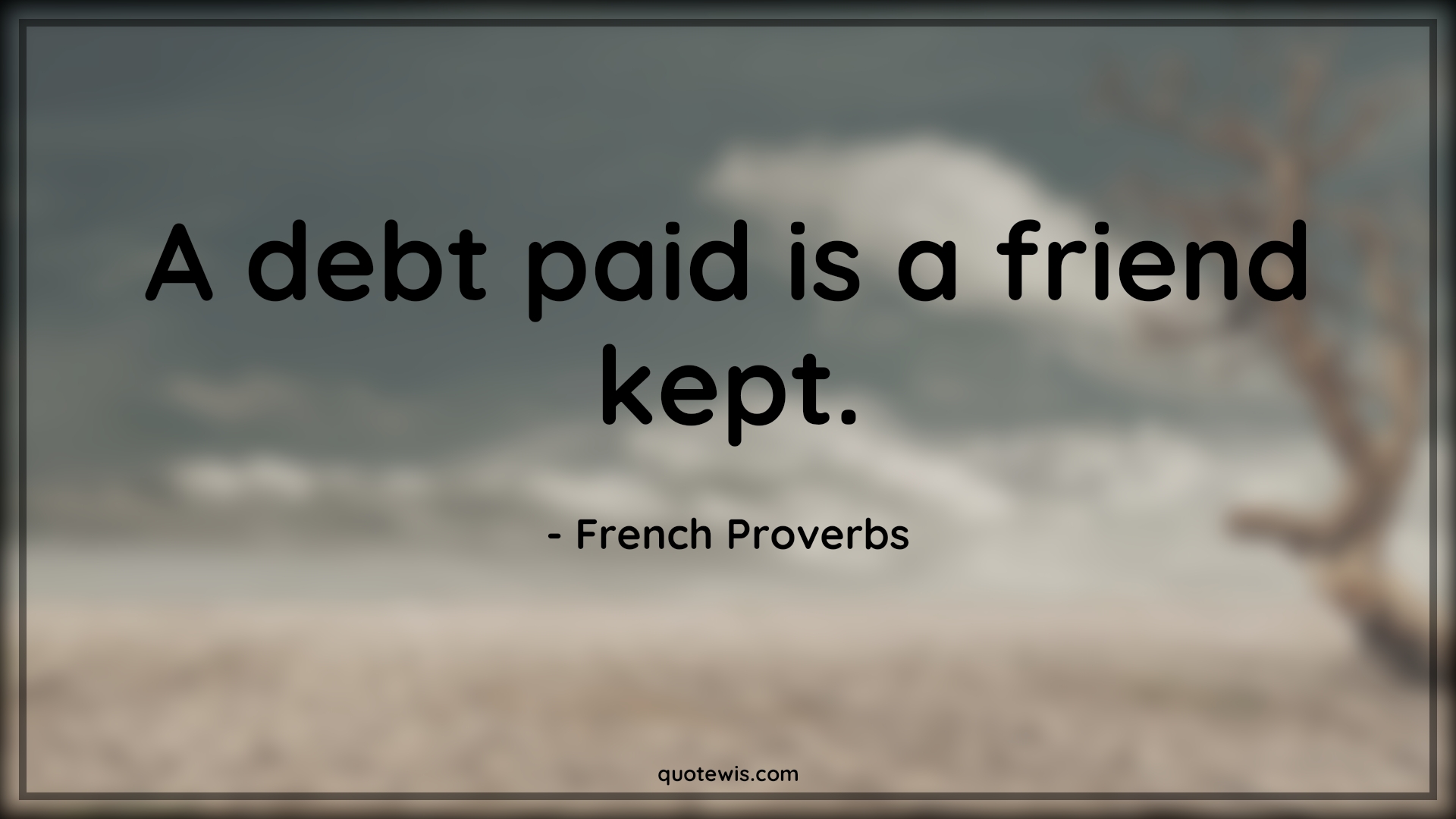 A debt paid is a friend kept. - French Proverbs Quotes | 