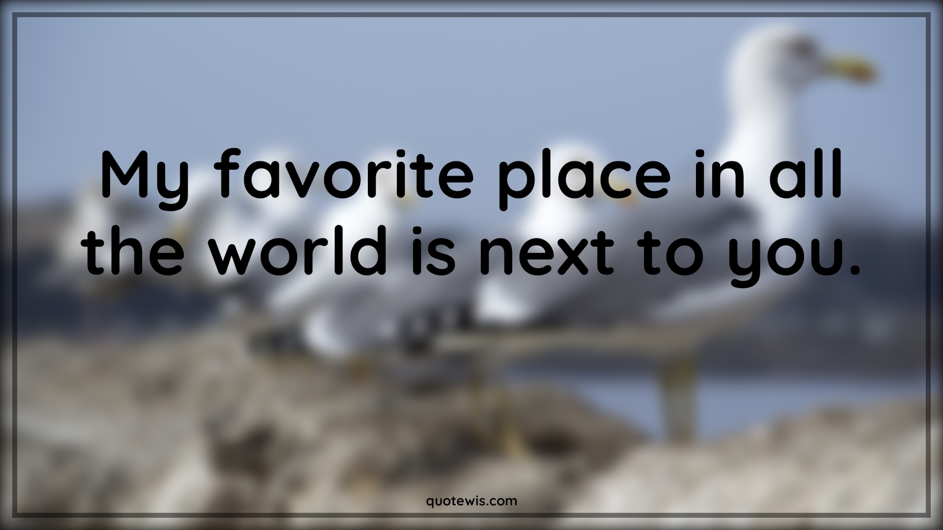 My favorite place in all the world is next to you. - Anonymous Quotes |  Couple Quotes, Love Quotes for Him , Love Quotes for Her, My love Quotes, Love Quotes, Boyfriend Quotes, Girlfriend Quotes,