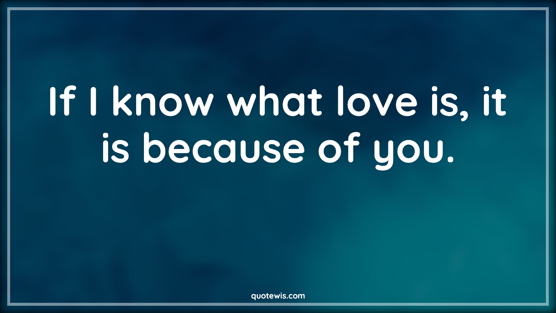 If I know what love is, it is because of you. - Anonymous Quotes |  Love Quotes, Love of my life Quotes, Love Quotes for Him , Love Quotes for Her, True love Quotes, Romantic Quotes, Short love Quotes, Short romantic Quotes,