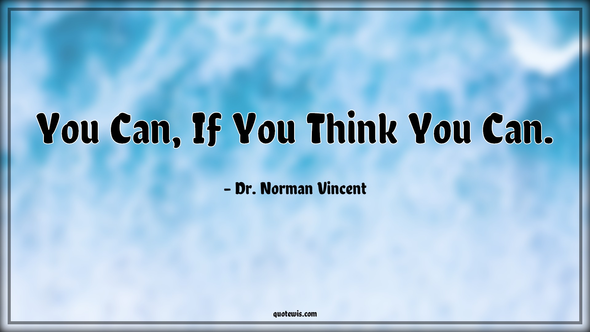 You Can, If You Think You Can. - Dr. Norman Vincent Quotes | 