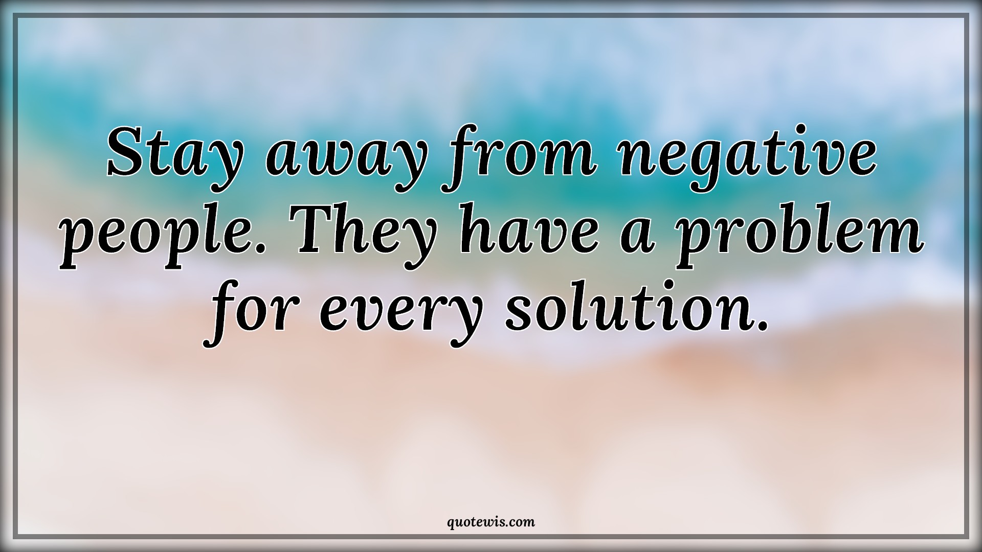 Stay away from negative people. They have a problem for every solution. - Anonymous Quotes |  Stay away Quotes, Negative Quotes, People Quotes, Problem Quotes, Solution Quotes,