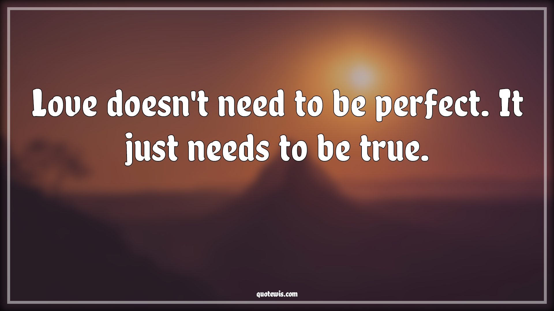 Love doesn't need to be perfect. It just needs to be true. - Anonymous Quotes |  Love Quotes, Perfection Quotes, Being perfect Quotes, True love Quotes, True Quotes, Thoughtful Quotes, Life Quotes, Relationship Quotes, Couple Quotes, Love of my life Quotes,