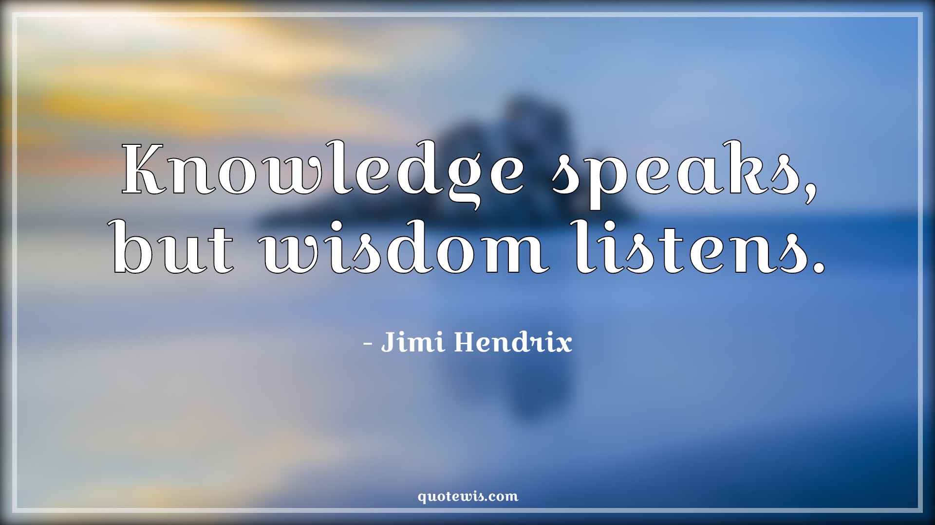 Knowledge speaks, but wisdom listens. - Jimi Hendrix Quotes |  Knowledge Quotes, Wisdom Quotes, Listening Quotes, Speak Quotes, Knowledge vs wisdom Quotes, Short Quotes, Short wisdom Quotes,