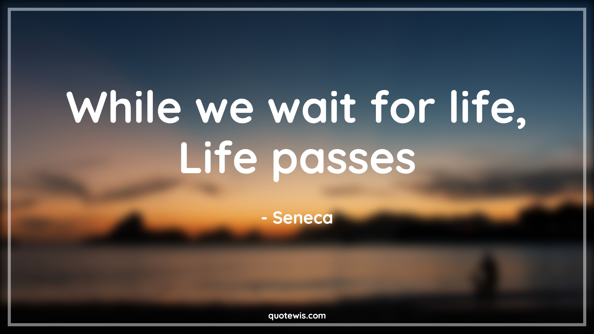 While we wait for life, Life passes - Seneca Quotes |  Life Quotes, Do what you love Quotes, Do what you want Quotes, Living Quotes, Short Quotes, Short life Quotes, Don't wait Quotes, Enjoy every moment Quotes, Enjoy journey Quotes,
