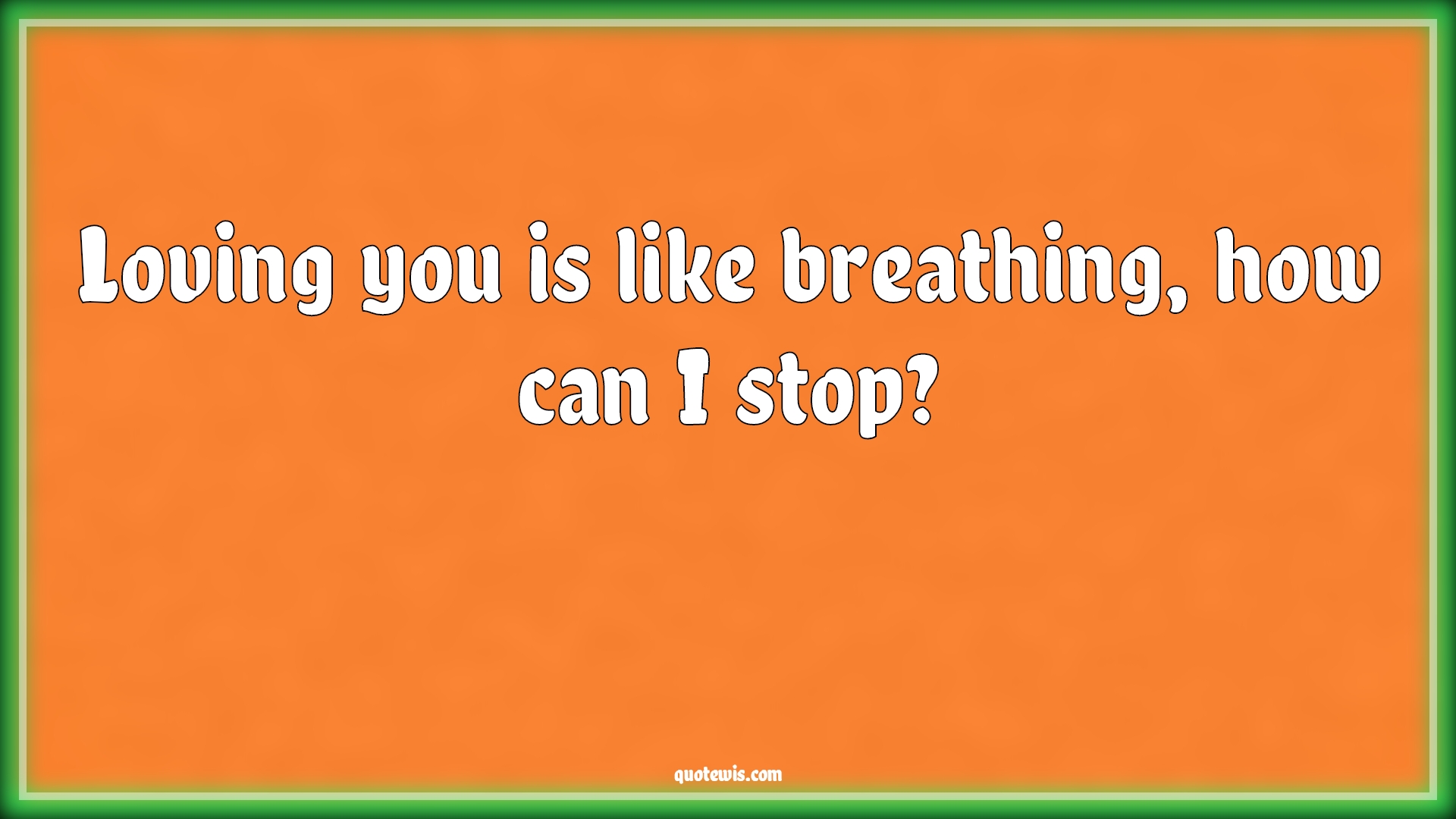 Loving you is like breathing, how can I stop? - Anonymous Quotes |  Love Quotes, Love Quotes for Her, Love Quotes for Him , Love  Quotes for husband, Love Quotes for wife ,