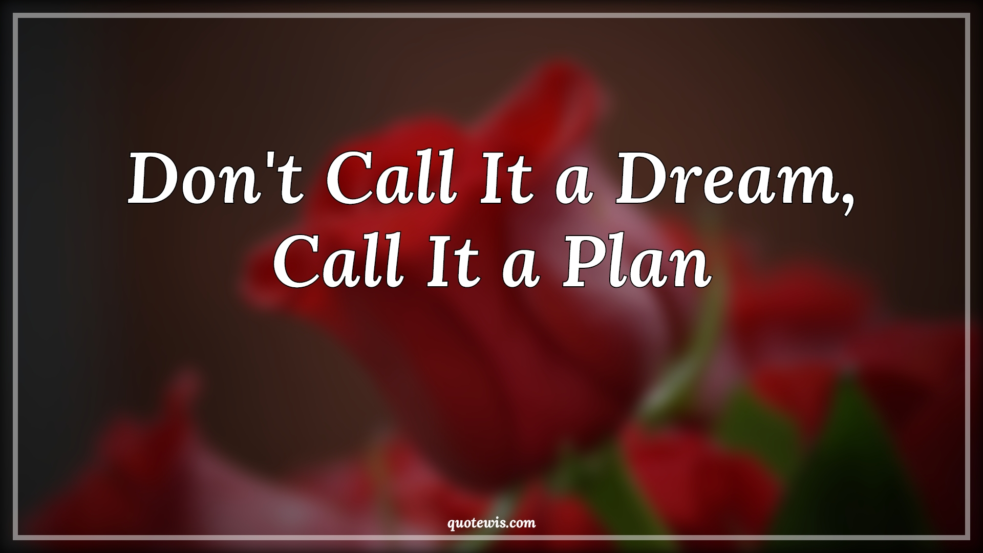 Don't Call It a Dream, Call It a Plan - Anonymous Quotes | 