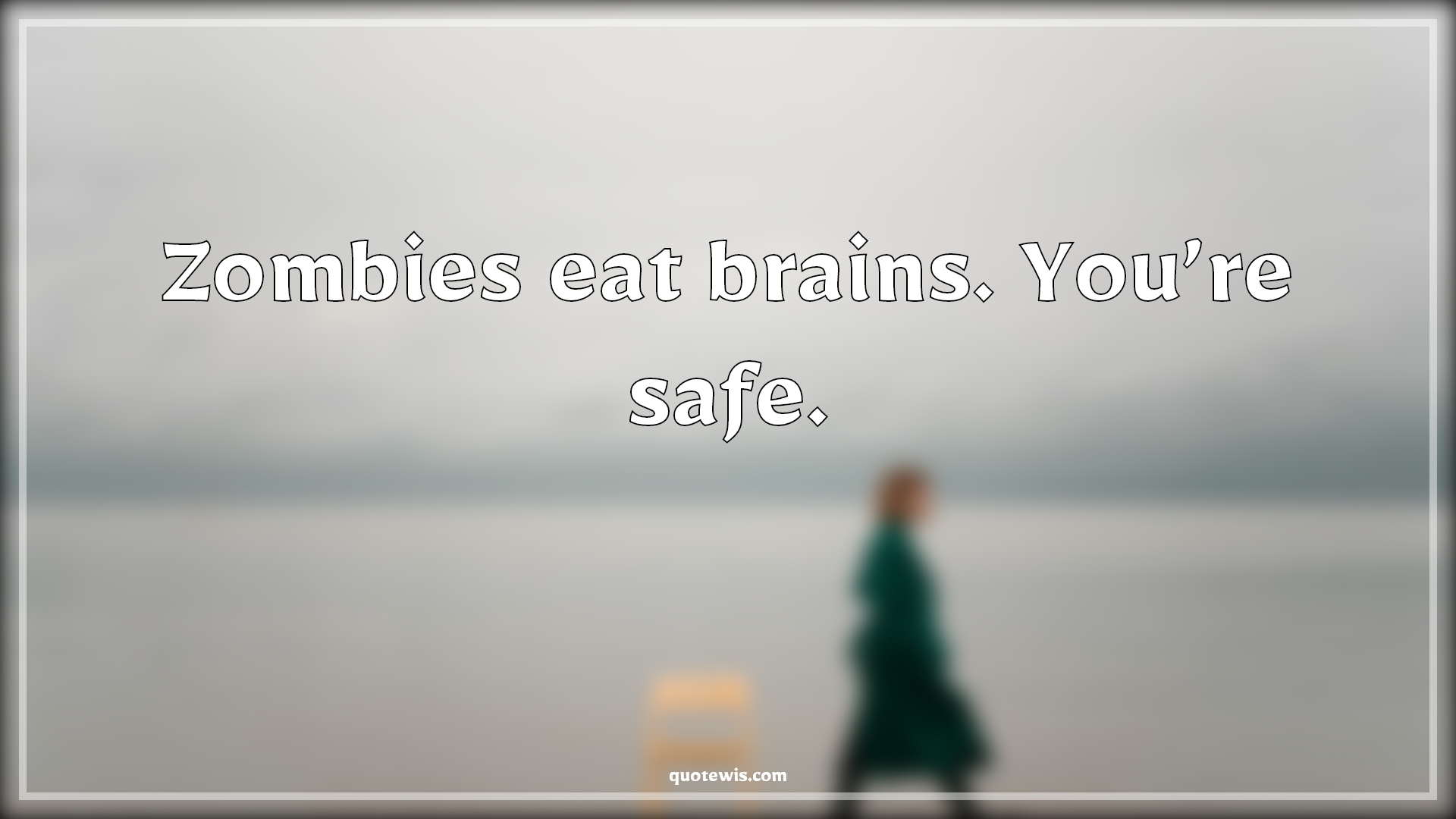 Zombies eat brains. You’re safe. - Anonymous Quotes |  Brain Quotes, Zombie Quotes, Safe Quotes, Funny Quotes, Short funny Quotes, Sarcastic Quotes, Short sarcastic Quotes,