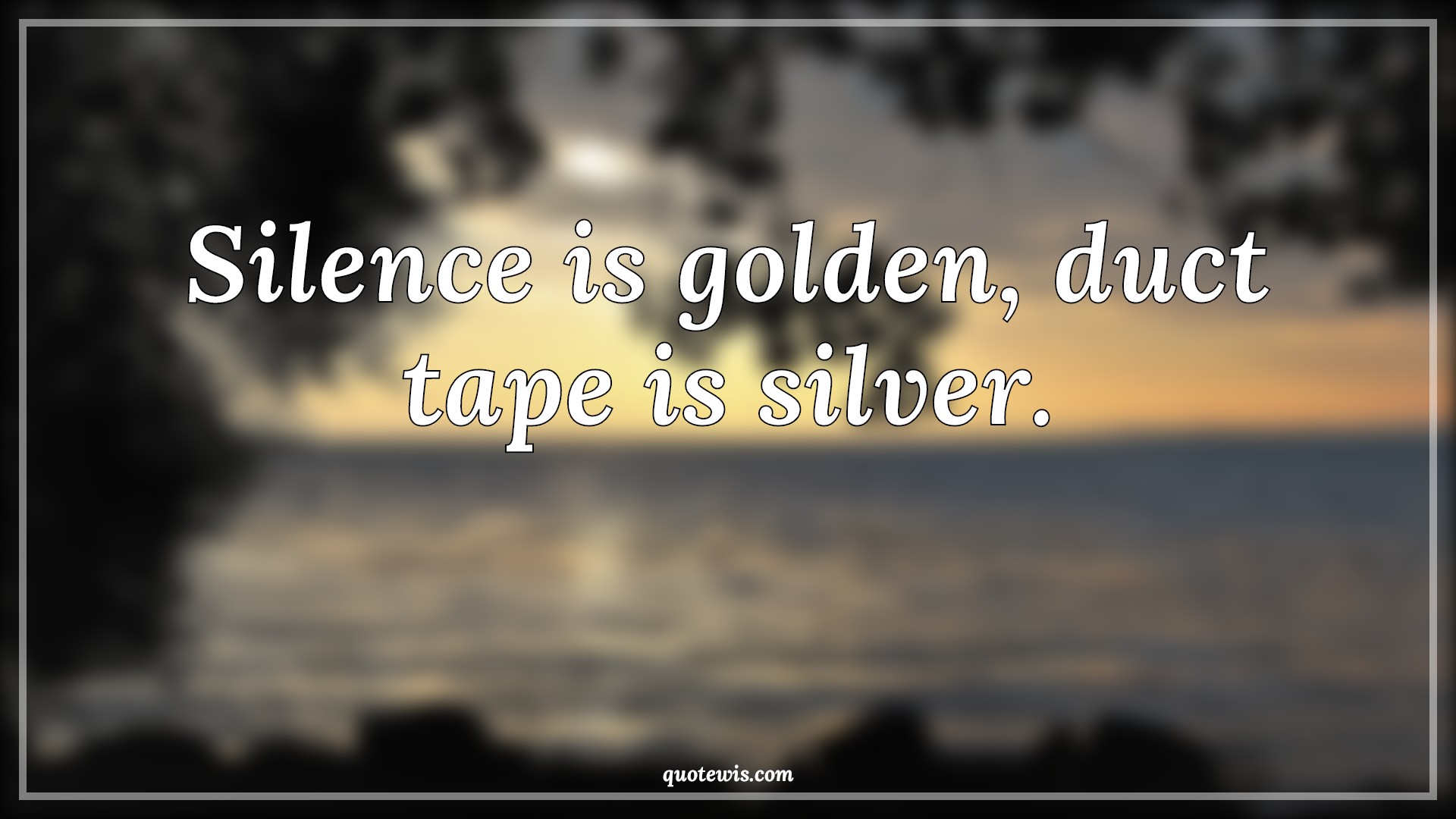 Silence is golden, duct tape is silver. - Anonymous Quotes |  Silence Quotes, Golden Quotes, Silver Quotes, Funny Quotes, Short funny Quotes,
