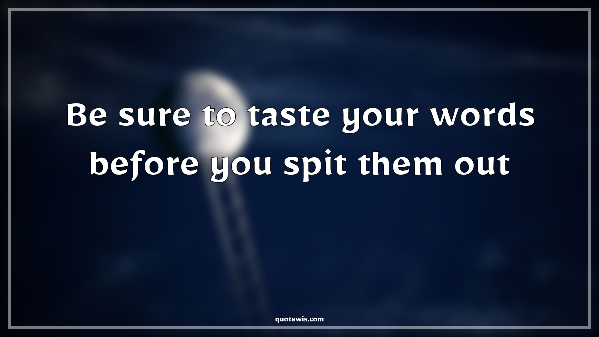 Be sure to taste your words before you spit them out - Anonymous Quotes | 