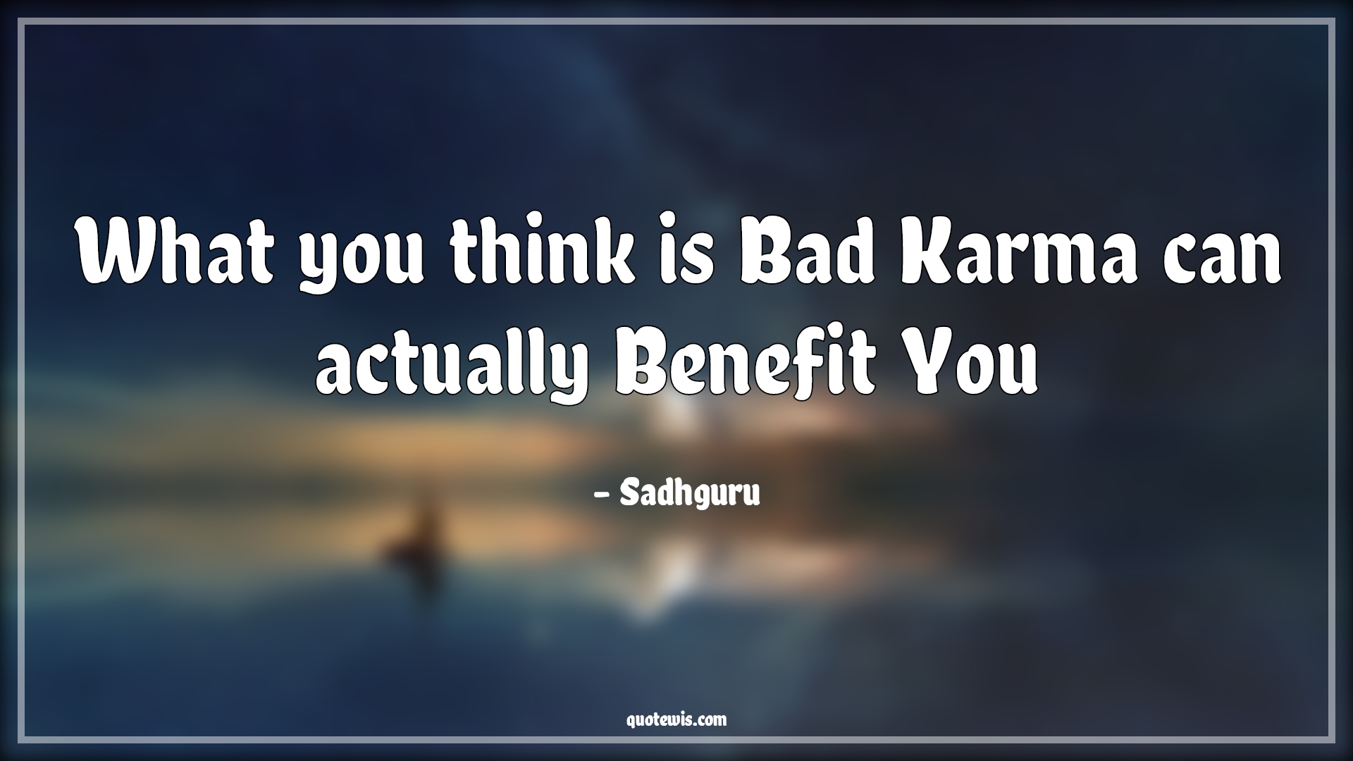 What you think is Bad Karma can actually Benefit You - Sadhguru Quotes |  Karma Quotes, Benefit Quotes, Thinking Quotes, Bad Quotes, Learning Quotes, Learn from the past Quotes, Learn from your mistakes Quotes, Spiritual Quotes, Short Quotes, Short spiritual Quotes,