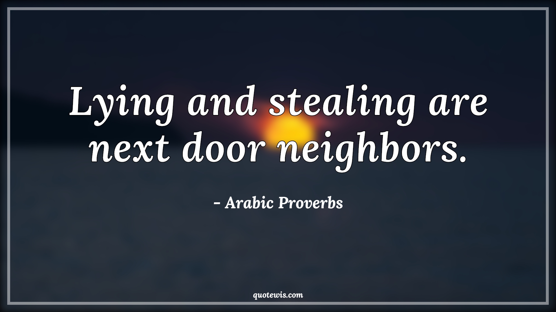 Lying and stealing are next door neighbors. - Arabic Proverbs Quotes |  Lying Quotes, Stealing Quotes, Short Quotes,