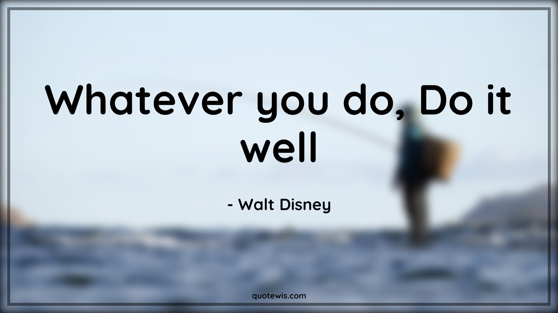 Whatever you do, Do it well - Walt Disney Quotes | 