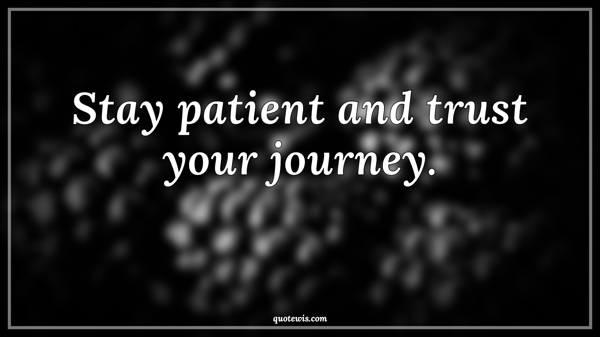 Stay patient and trust your journey. - Anonymous Quotes |  Be patient Quotes, Patience Quotes, Short Quotes, Short motivational Quotes, Trust Quotes, Journey Quotes, Stay Quotes,