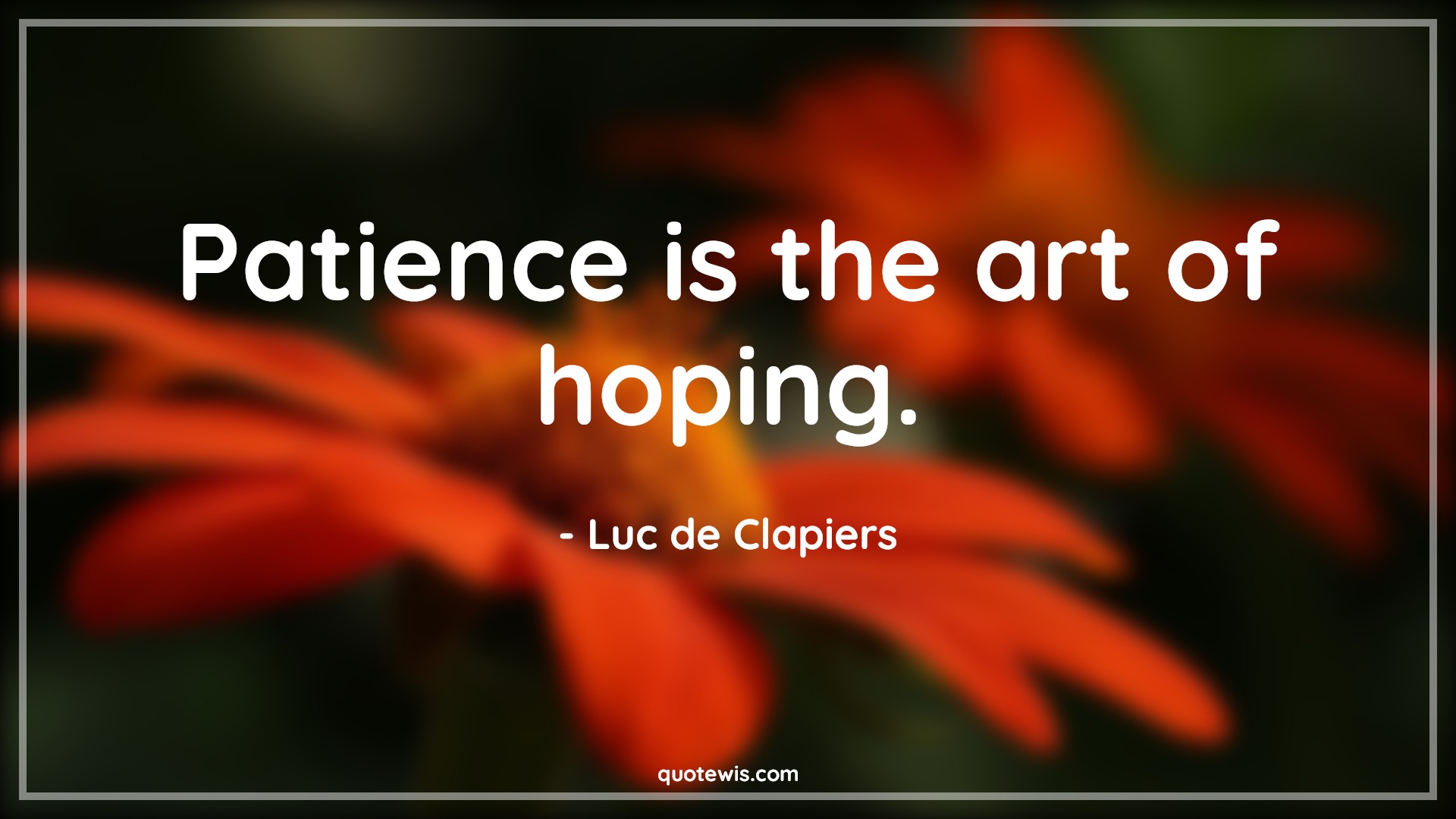 Patience is the art of hoping. - Luc de Clapiers Quotes |  Patience Quotes, Art Quotes, Hope Quotes, Short Quotes,