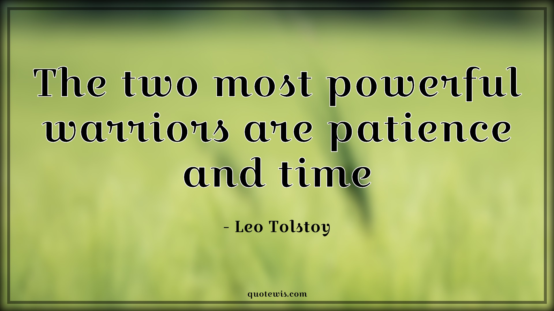 The two most powerful warriors are patience and time - Leo Tolstoy Quotes |  Patience Quotes, Time Quotes, Warrior Quotes, Powerful Quotes, Short Quotes, Short time Quotes,