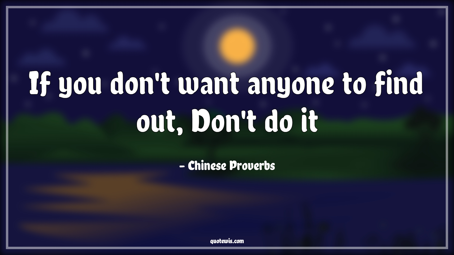 If you don't want anyone to find out, Don't do it - Chinese Proverbs Quotes | 