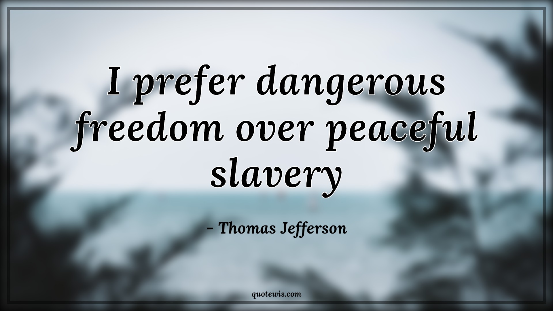 I prefer dangerous freedom over peaceful slavery - Thomas Jefferson Quotes |  Freedom Quotes, Short freedom Quotes, Prefer Quotes, Peace Quotes, Slavery Quotes, Danger Quotes,