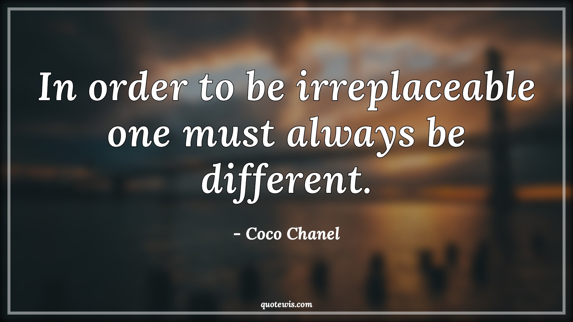 In order to be irreplaceable one must always be different. - Coco Chanel Quotes |  Different Quotes, Unique Quotes, Always Quotes, Be-yourself Quotes, Short Quotes,