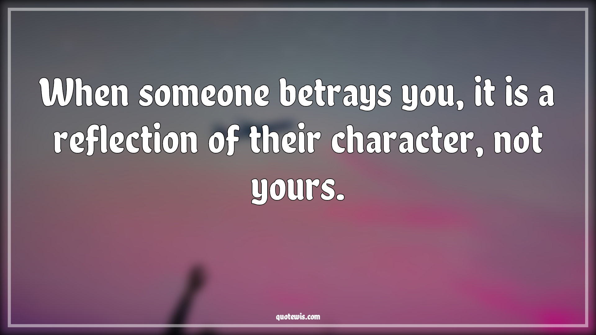 When someone betrays you, it is a reflection of their character, not yours. - Anonymous Quotes |  Betrayal Quotes, Someone Quotes, Reflection Quotes, Character Quotes,