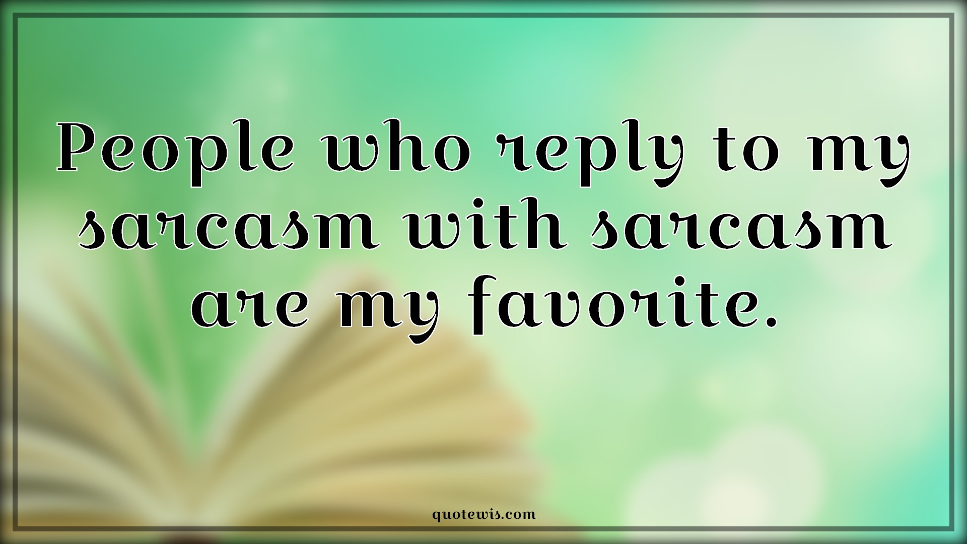 People who reply to my sarcasm with sarcasm are my favorite. - Anonymous Quotes |  Sarcastic Quotes, Short sarcastic Quotes, Favorite Quotes, Reply Quotes,
