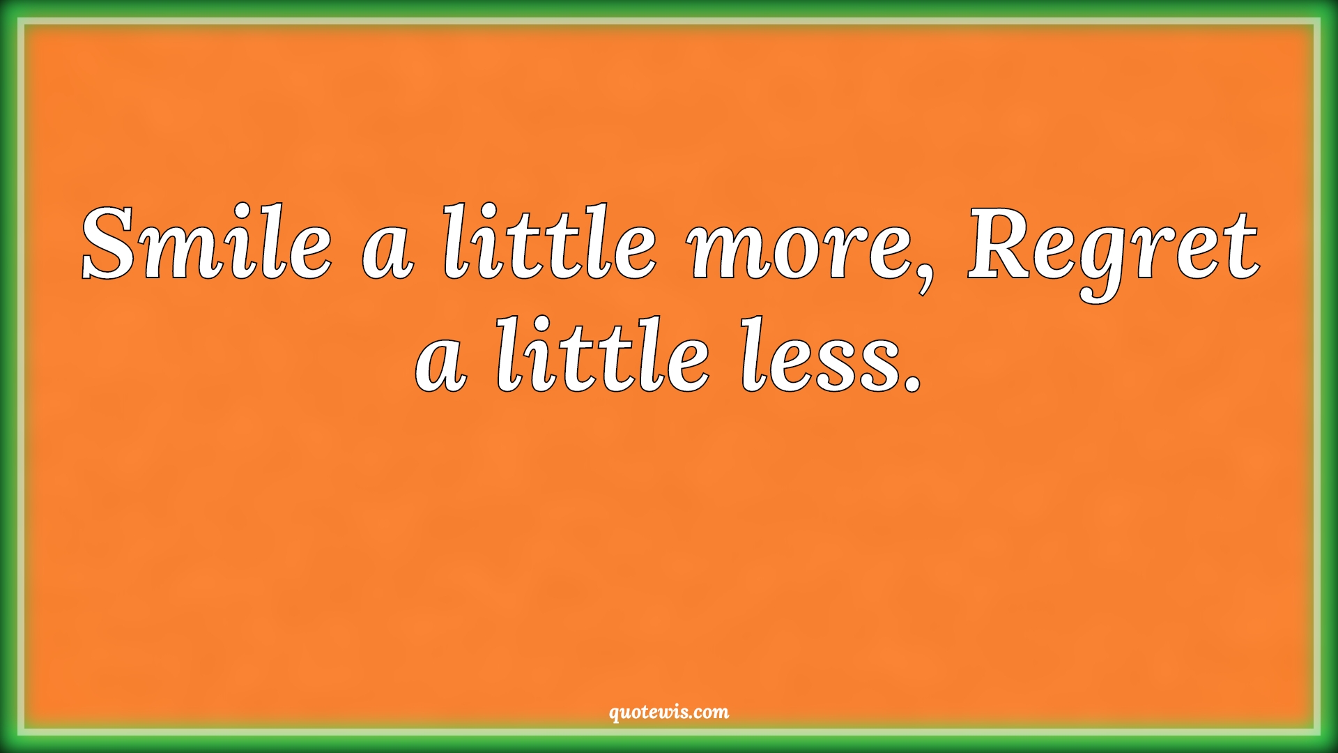 Smile a little more, Regret a little less. - Anonymous Quotes | 