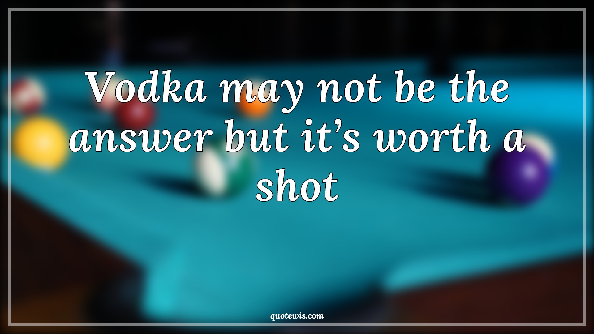 Vodka may not be the answer but it’s worth a shot - Anonymous Quotes | 