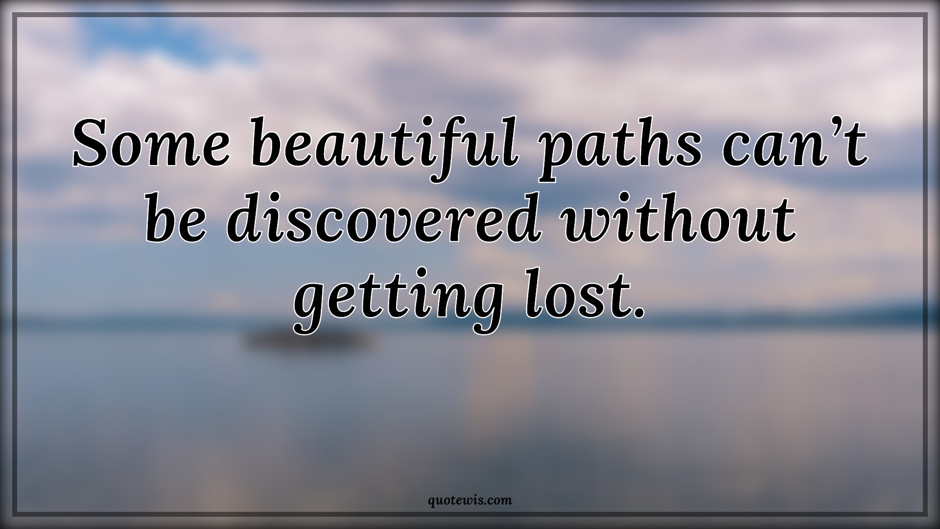 Some beautiful paths can’t be discovered without getting lost. - Anonymous Quotes |  Beautiful Quotes, Path Quotes, Discovery Quotes, Lost Quotes, Short Quotes, Motivational Quotes, Short motivational Quotes, Inspirational Quotes, Short inspirational Quotes, Getting lost Quotes, Don't be afraid of failure Quotes,