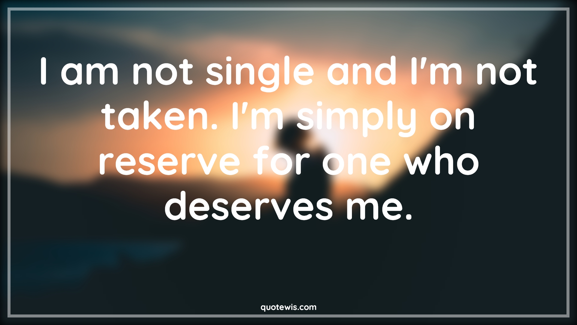 I am not single and I'm not taken. I'm simply on reserve for one who deserves me. - Anonymous Quotes |  Single Quotes, Reserve Quotes, Deserve Quotes,