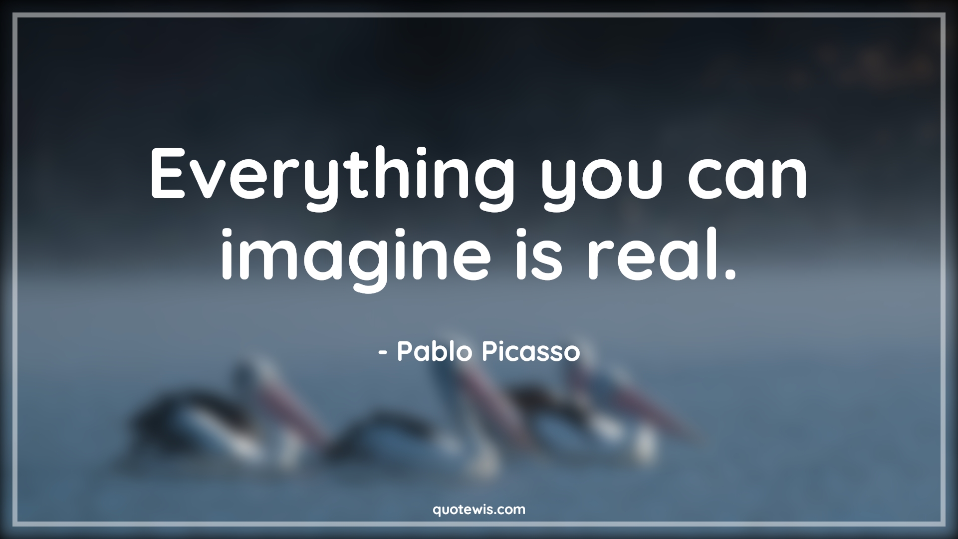Everything you can imagine is real. - Pablo Picasso Quotes |  Imagination Quotes, Real Quotes, Everything Quotes, Short Quotes, Inspirational Quotes, Short inspirational Quotes,