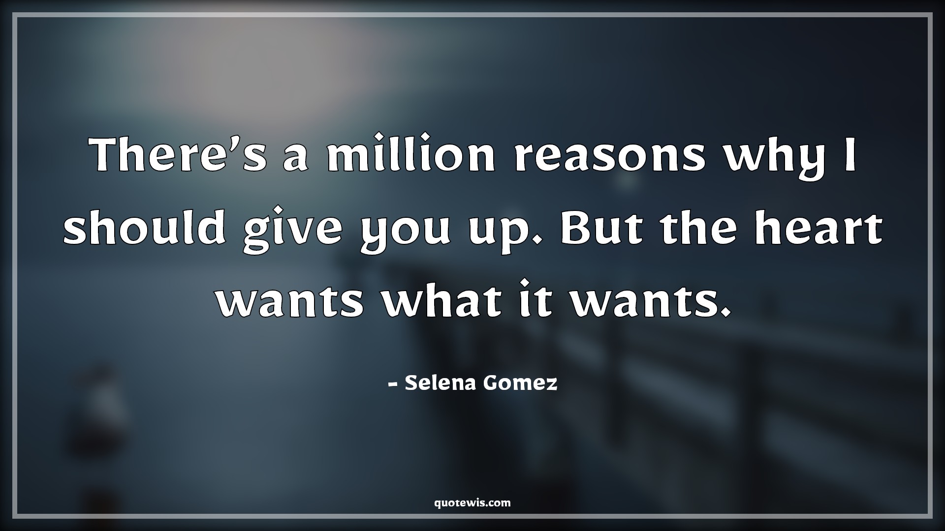 There’s a million reasons why I should give you up. But the heart wants what it wants. - Selena Gomez Quotes |  Heart Quotes, Heart vs mind Quotes, Love Quotes, True love Quotes, Reason Quotes, Give-Up Quotes,