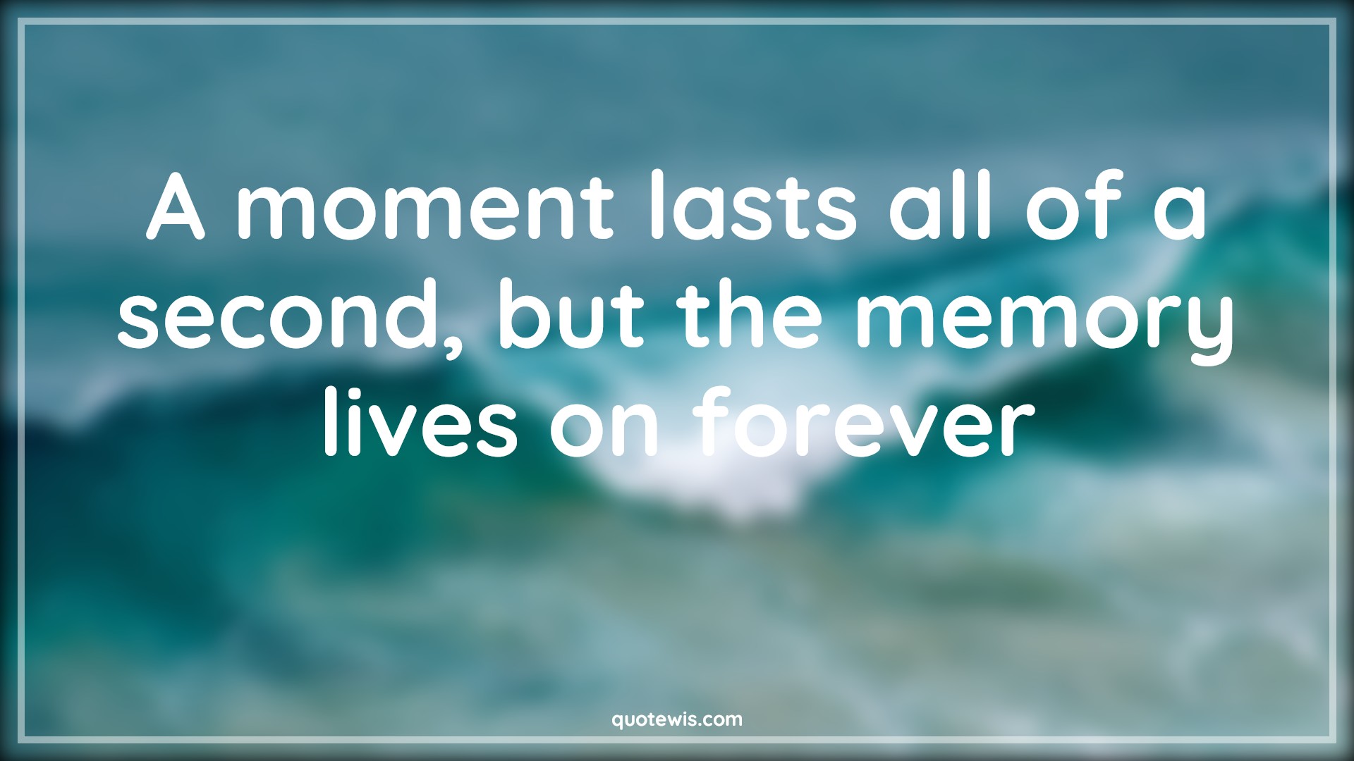 A moment lasts all of a second, but the memory lives on forever - Anonymous Quotes |  Memory Quotes, Moment Quotes, Forever Quotes, Short memory Quotes,