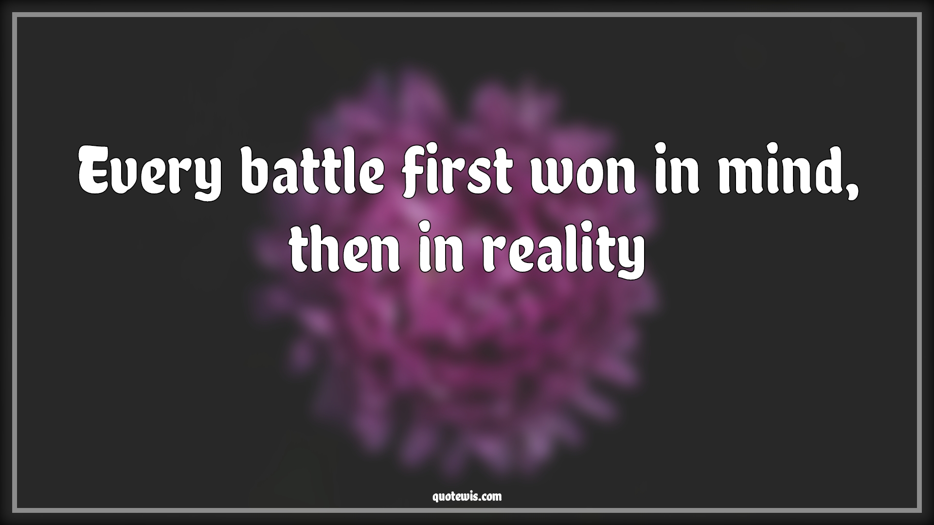 Every battle first won in mind, then in reality - Anonymous Quotes |  Mind Quotes, Mindset Quotes, Reality Quotes, Short Quotes, Battle Quotes, War Quotes,