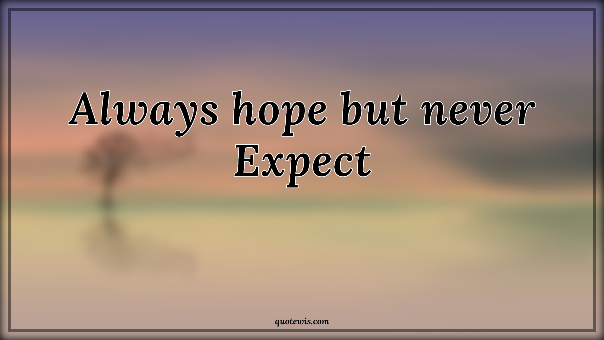 Always hope but never Expect - Anonymous Quotes | 