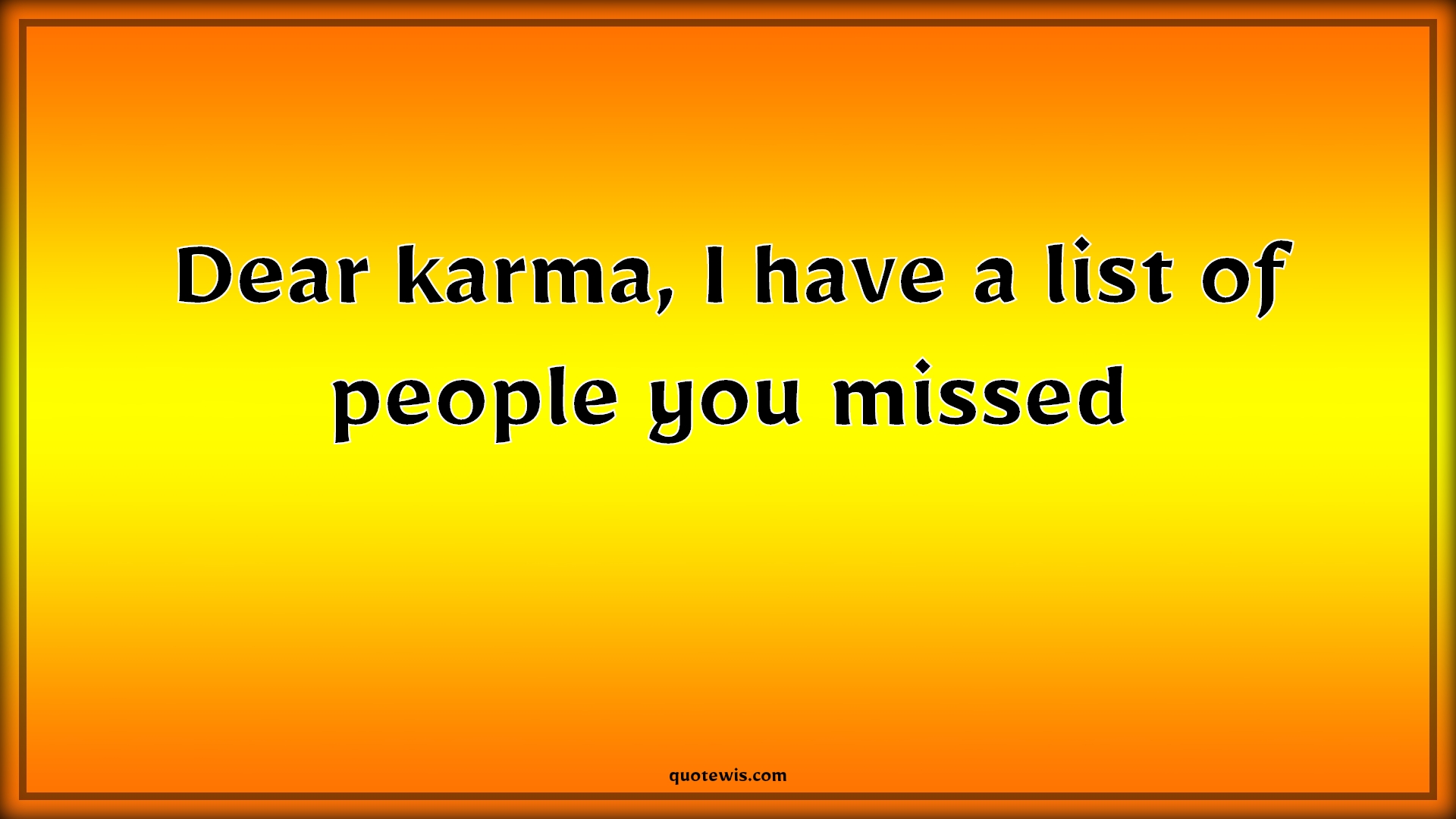 Dear karma, I have a list of people you missed - Anonymous Quotes | 